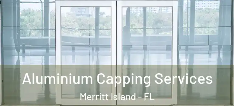Aluminium Capping Services Merritt Island - FL