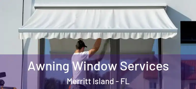 Awning Window Services Merritt Island - FL