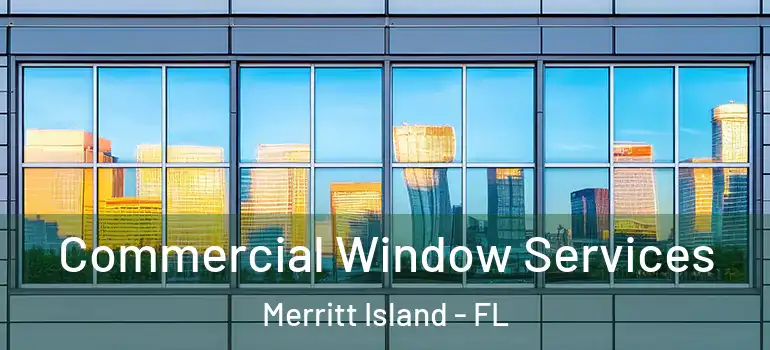 Commercial Window Services Merritt Island - FL