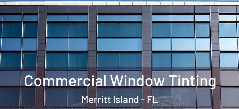 Commercial Window Tinting Merritt Island - FL