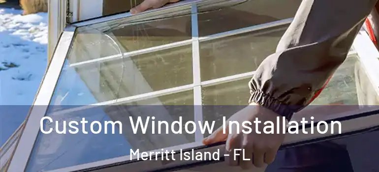 Custom Window Installation Merritt Island - FL