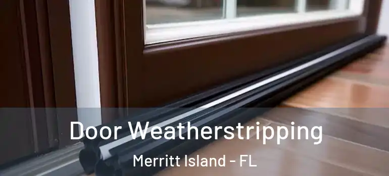 Door Weatherstripping Merritt Island - FL