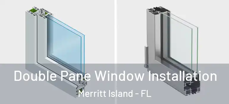 Double Pane Window Installation Merritt Island - FL