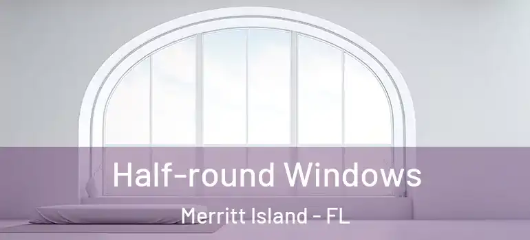 Half-round Windows Merritt Island - FL