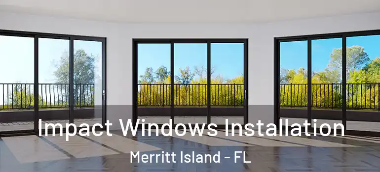 Impact Windows Installation Merritt Island - FL
