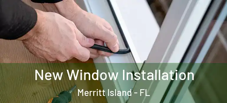 New Window Installation Merritt Island - FL