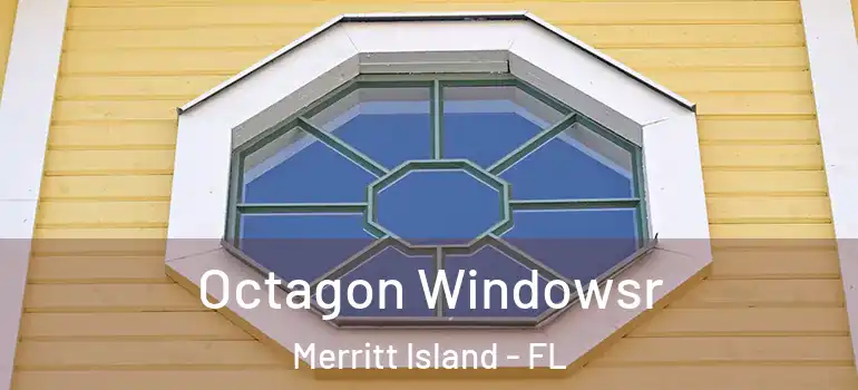 Octagon Windowsr Merritt Island - FL