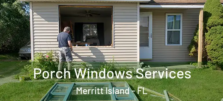 Porch Windows Services Merritt Island - FL