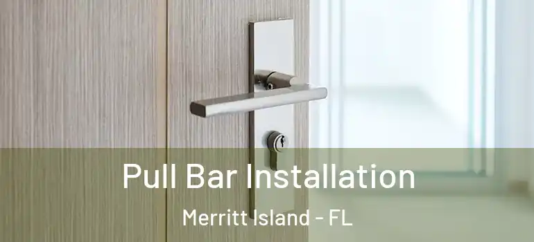 Pull Bar Installation Merritt Island - FL