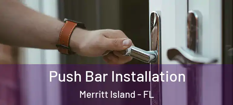 Push Bar Installation Merritt Island - FL