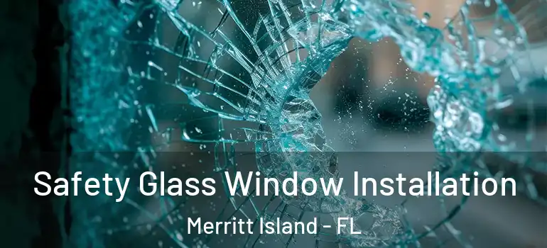 Safety Glass Window Installation Merritt Island - FL