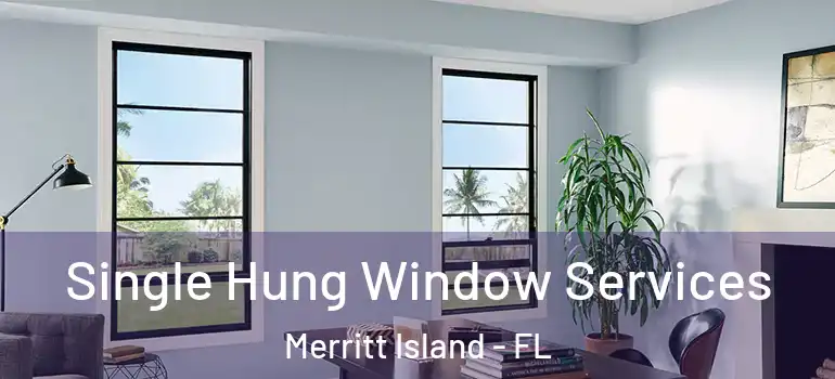 Single Hung Window Services Merritt Island - FL