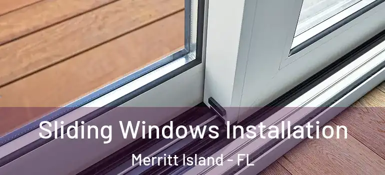 Sliding Windows Installation Merritt Island - FL