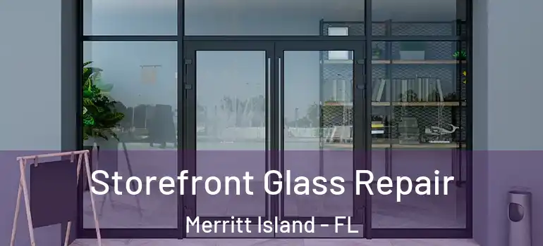 Storefront Glass Repair Merritt Island - FL