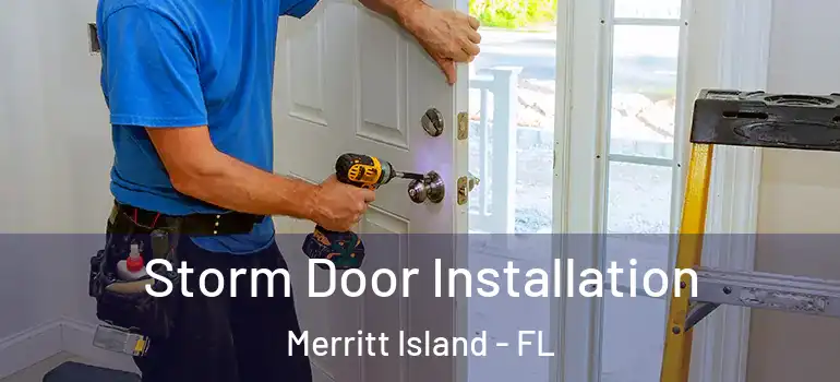 Storm Door Installation Merritt Island - FL