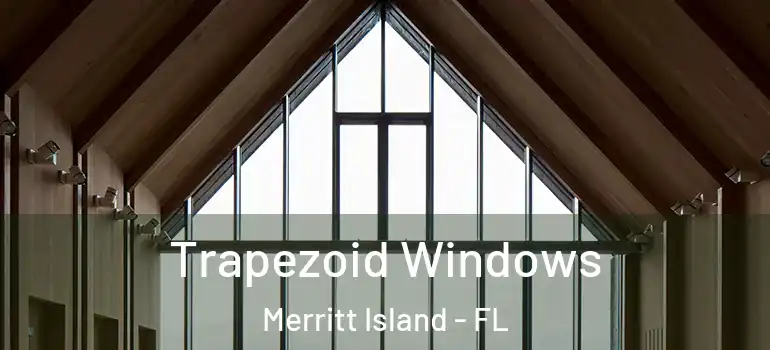 Trapezoid Windows Merritt Island - FL