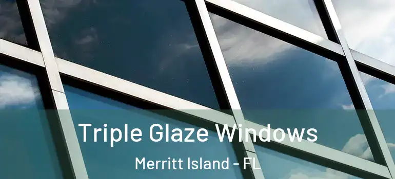 Triple Glaze Windows Merritt Island - FL