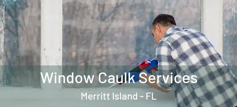 Window Caulk Services Merritt Island - FL