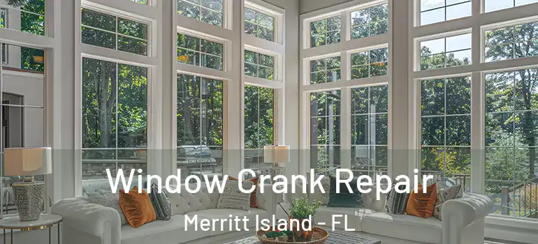 Window Crank Repair Merritt Island - FL