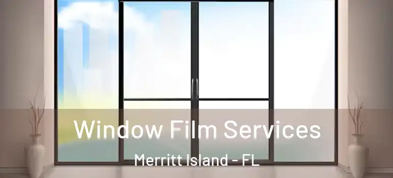 Window Film Services Merritt Island - FL