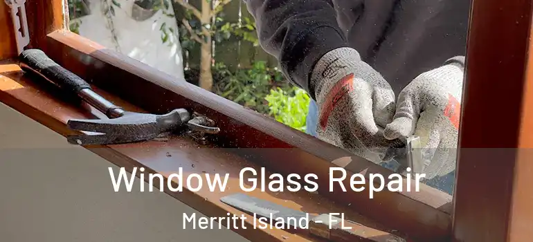 Window Glass Repair Merritt Island - FL