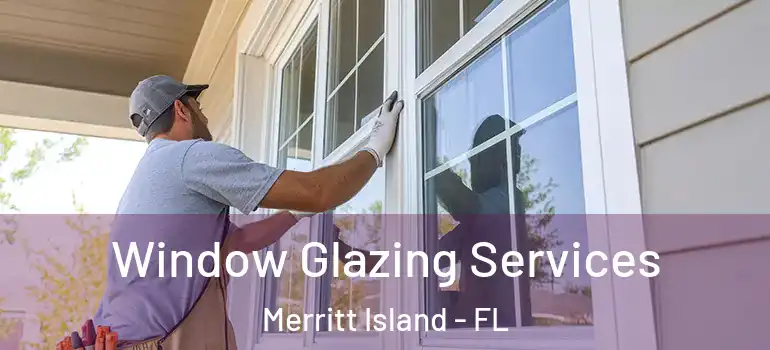 Window Glazing Services Merritt Island - FL