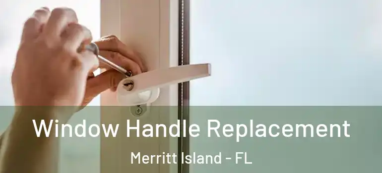 Window Handle Replacement Merritt Island - FL