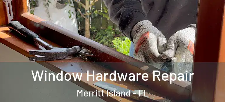Window Hardware Repair Merritt Island - FL