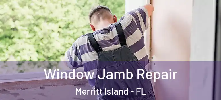 Window Jamb Repair Merritt Island - FL