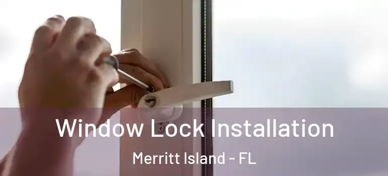 Window Lock Installation Merritt Island - FL
