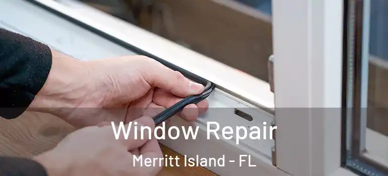 Window Repair Merritt Island - FL