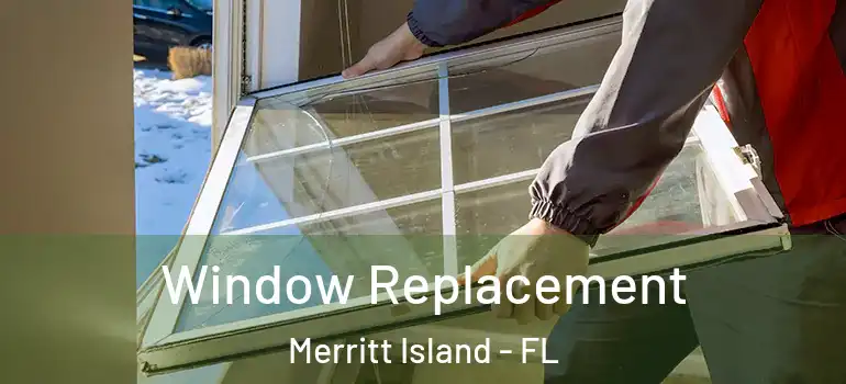 Window Replacement Merritt Island - FL
