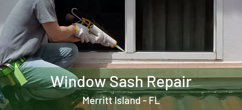 Window Sash Repair Merritt Island - FL