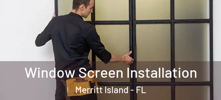 Window Screen Installation Merritt Island - FL