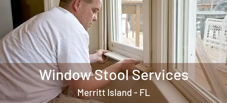Window Stool Services Merritt Island - FL